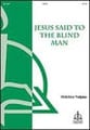 Jesus Said to the Blind Man SATB choral sheet music cover